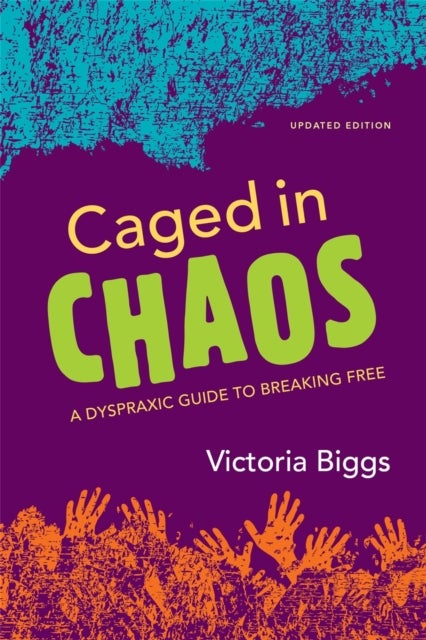 Caged in Chaos - A Dyspraxic Guide to Breaking Free Updated Edition