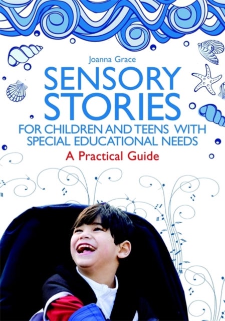 Sensory Stories for Children and Teens with Special Educational Needs - A Practical Guide