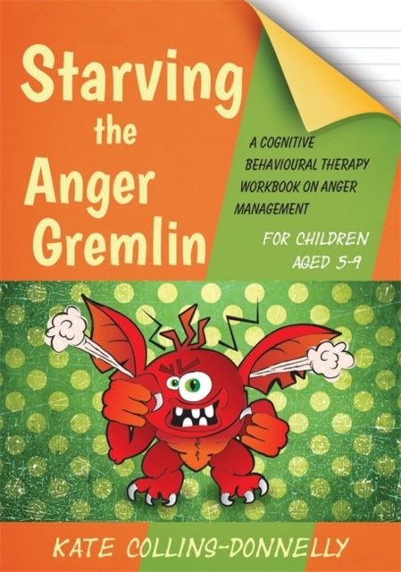 Starving the Anger Gremlin for Children Aged 5-9 - A Cognitive Behavioural Therapy Workbook on Anger Management