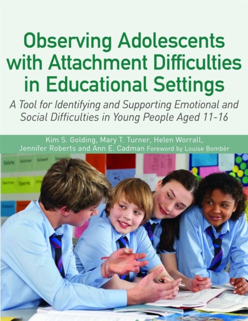 Observing Adolescents with Attachment Difficulties in Educational Settings - A Tool for Identifying and Supporting Emotional and Social Difficulties in Young People Aged 11-16