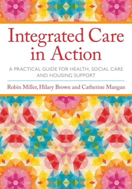 Bilde av Integrated Care In Action Av Robin Miller, Hilary Brown, Catherine Mangan