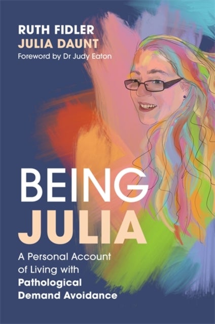 Bilde av Being Julia - A Personal Account Of Living With Pathological Demand Avoidance Av Ruth Fidler, Julia Daunt