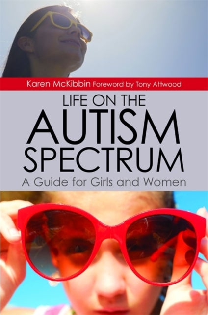 Bilde av Life On The Autism Spectrum - A Guide For Girls And Women Av Karen Mckibbin