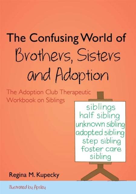 The Confusing World of Brothers, Sisters and Adoption - The Adoption Club Therapeutic Workbook on Siblings