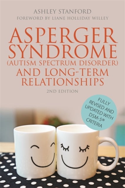 Asperger Syndrome (Autism Spectrum Disorder) and Long-Term Relationships - Fully Revised and Updated with DSM-5¿ Criteria