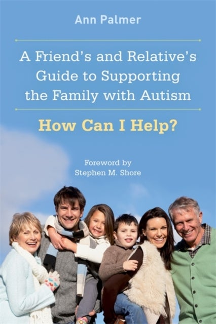 A Friend's and Relative's Guide to Supporting the Family with Autism - How Can I Help?