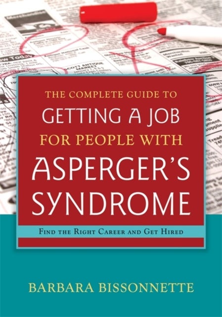 The Complete Guide to Getting a Job for People with Asperger's Syndrome - Find the Right Career and Get Hired