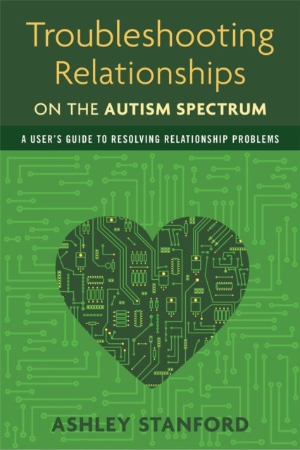 Troubleshooting Relationships on the Autism Spectrum - A User's Guide to Resolving Relationship Problems