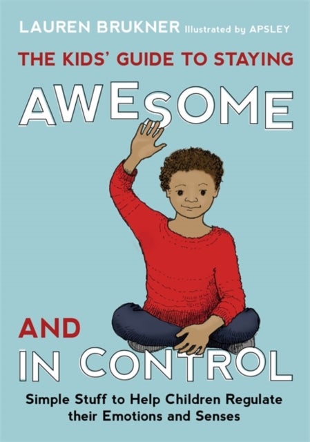 Bilde av The Kids&#039; Guide To Staying Awesome And In Control Av Lauren Brukner
