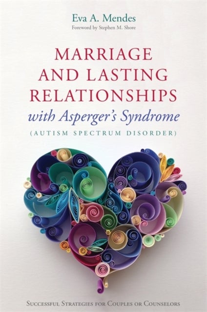 Marriage and Lasting Relationships with Asperger's Syndrome (Autism Spectrum Disorder) - Successful Strategies for Couples or Counselors