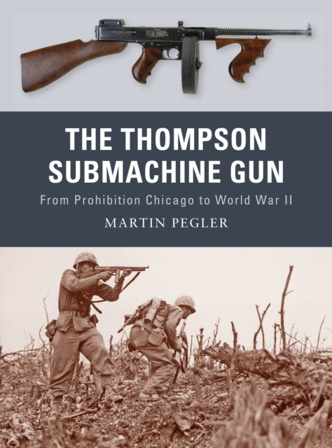 The Thompson Submachine Gun - From Prohibition Chicago to World War II