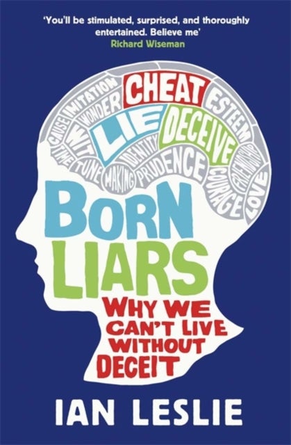 Born Liars - Why We Can't Live Without Deceit