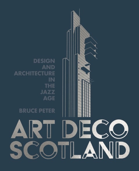 Art Deco Scotland - Design and Architecture in the Jazz Age
