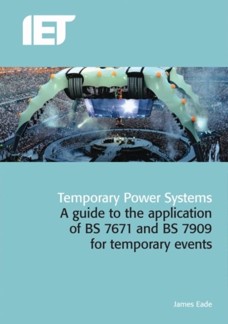 Temporary Power Systems - A guide to the application of BS 7671 and BS 7909 for temporary events