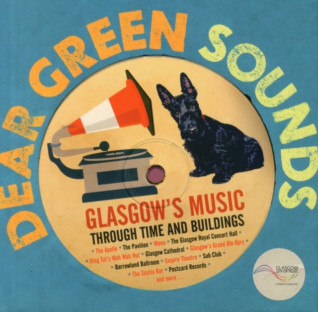 Dear Green Sounds - Glasgow's Music Through Time and Buildings - The Apollo, Glasgow Pavilion, Mono, Glasgow Royal Concert Hall, King Tut's Wah Wah Hut and More