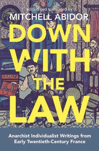 Down With The Law - Anarchist Individualist Writings from Early Twentieth-Century France