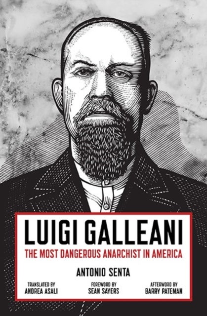 Luigi Galleani - The Most Dangerous Anarchist in America