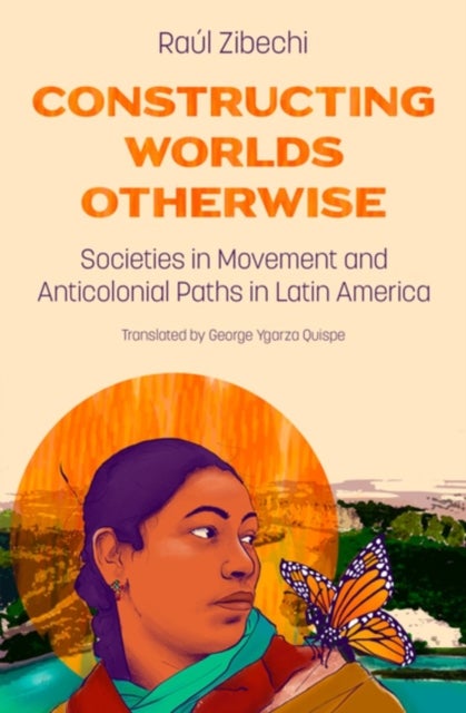 Constructing Worlds Otherwise - Societies in Movement and Anticolonial Paths in Latin America
