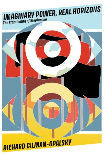 Imaginary Power, Real Horizons - The Practicality of Utopianism