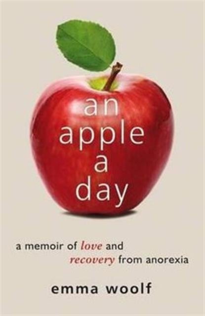 An Apple a Day - A Memoir of Love and Recovery from Anorexia