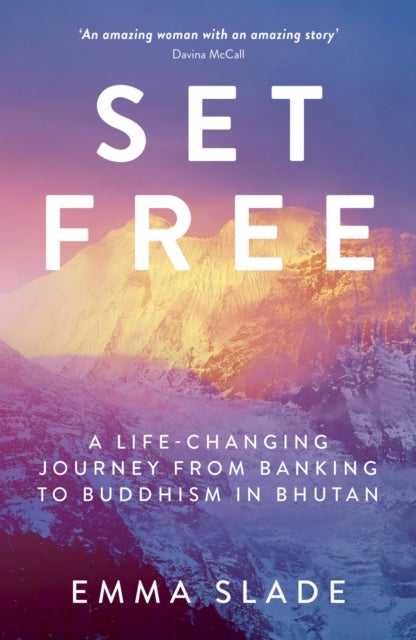 Set Free - A Life-Changing Journey from Banking to Buddhism in Bhutan
