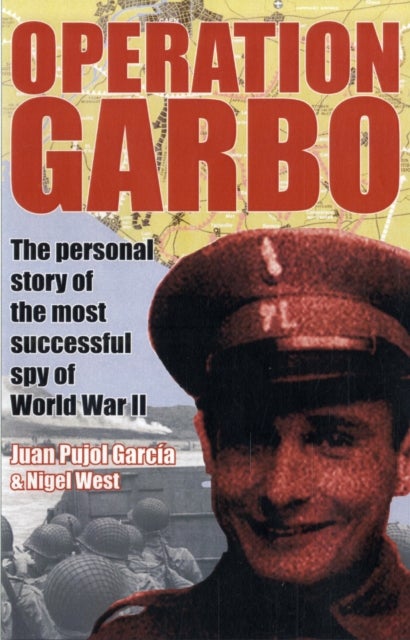 Operation Garbo - The Personal Story of the Most Successful Spy of World War II