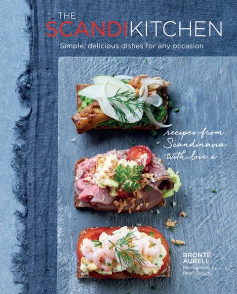 The Scandi Kitchen - Simple, Delicious Dishes for Any Occasion