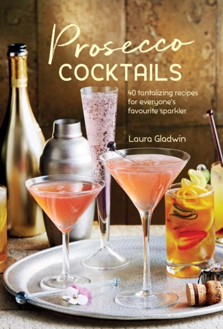 Prosecco Cocktails - 40 Tantalizing Recipes for Everyone's Favourite Sp