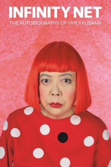 Infinity Net - The Autobiography of Yayoi Kusama
