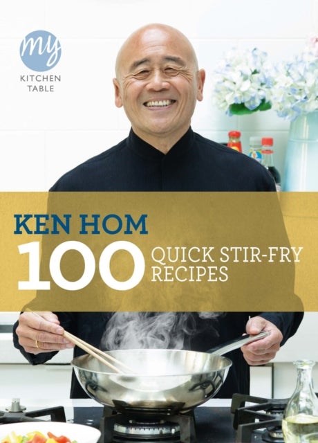 Bilde av My Kitchen Table: 100 Quick Stir-fry Recipes Av Ken Hom