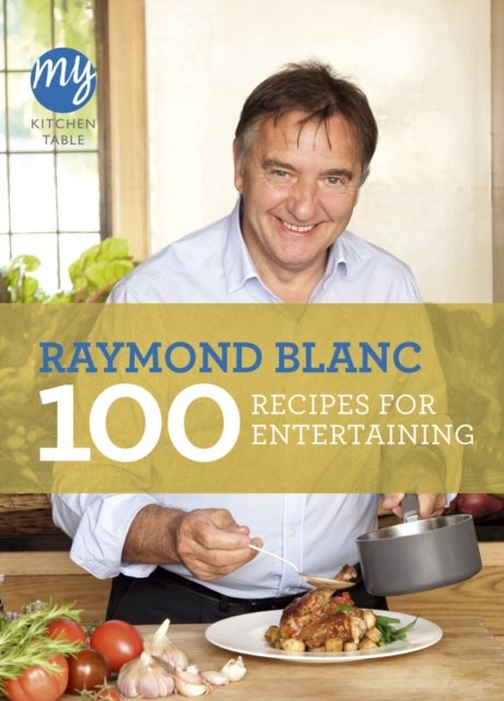 Bilde av My Kitchen Table: 100 Recipes For Entertaining Av Raymond Blanc