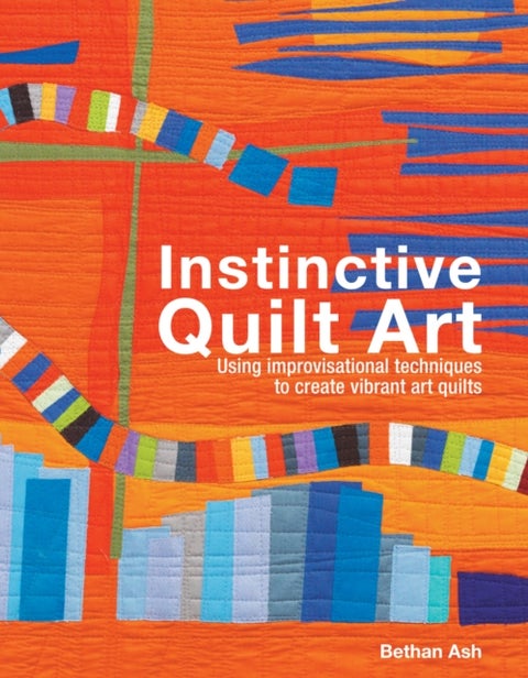 Instinctive Quilt Art - Fusing Techniques and Design