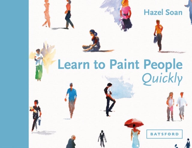 Learn to Paint People Quickly - A practical, step-by-step guide to learning to paint people in watercolour and oils