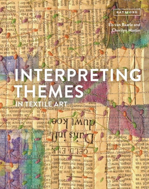 Interpreting Themes in Textile Art av Els van Baarle, Cherilyn Martin