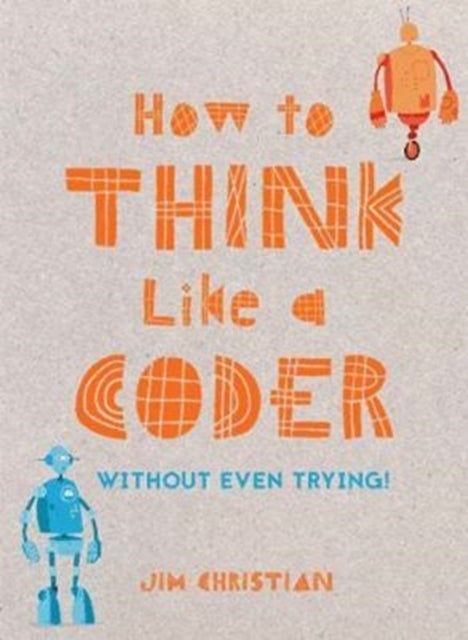 How to Think Like a Coder - Without Even Trying