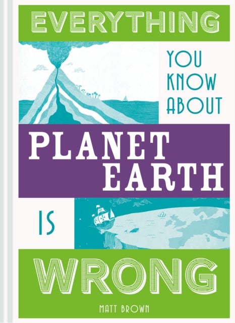 Bilde av Everything You Know About Planet Earth Is Wrong Av Matt Brown