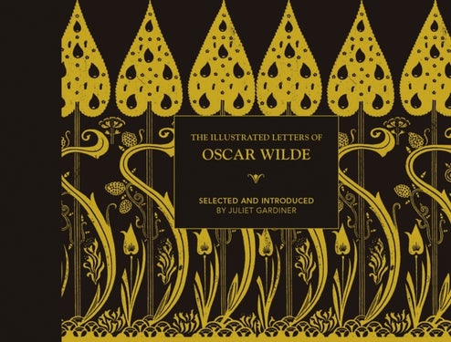 The Illustrated letters of Oscar Wilde - A Life in Letters, Writings and Wit