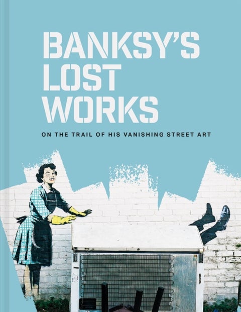 Banksy's Lost Works - On the trail of his vanishing street art