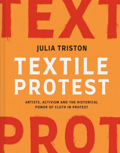 Textile Protest - Artists, activism and the historical power of cloth in protest