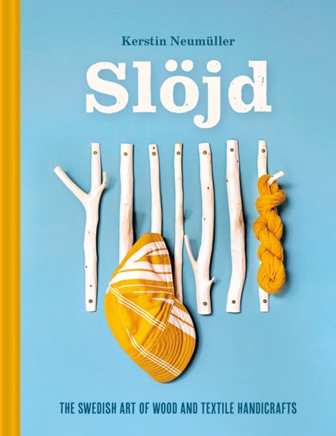 Slojd - The Swedish art of wood and textile handicraft