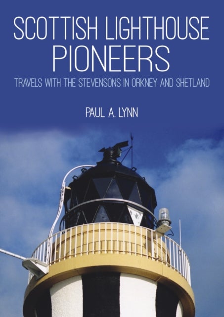 Scottish Lighthouse Pioneers - Travels with the Stevensons in Orkney and Shetland