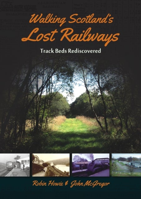 Walking Scotland's Lost Railways - Track Beds Rediscovered