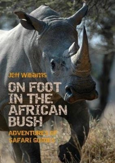 On Foot in the African Bush - Adventures of Safari Guides