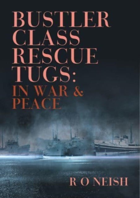 Bustler Class Rescue Tugs - In War & Peace