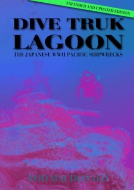 Dive Truk Lagoon, 2nd edition - The Japanese WWII Pacific Shipwrecks