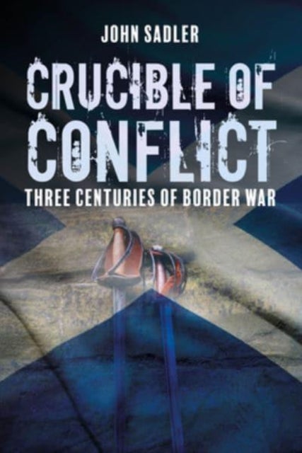 Crucible of Conflict - Three Centuries of Border War