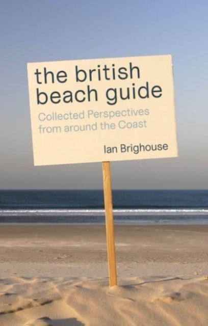 The British Beach Guide - Collected Perspectives from around the Coast