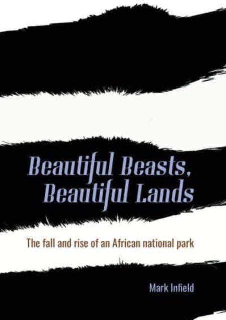Beautiful Beasts, Beautiful Lands - The fall and rise of an African national park