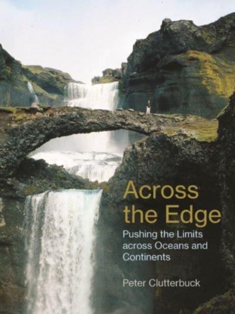 Across the Edge - Pushing the Limits across Oceans and Continents