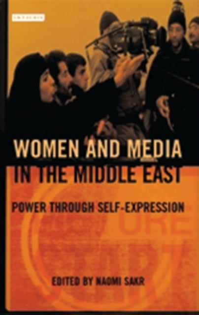 Women and Media in the Middle East - Power Through Self-expression